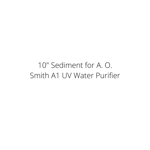 10" Sediment for A. O. Smith A1 UV Water Purifier