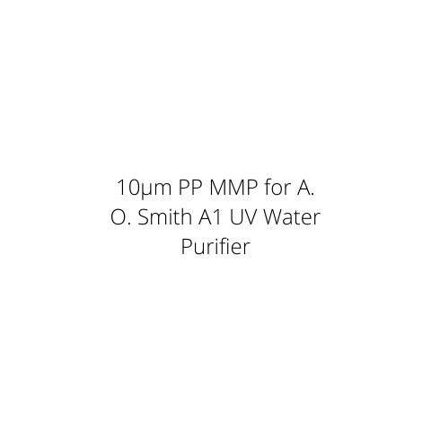 10µm PP MMP for A. O. Smith A1 UV Water Purifier