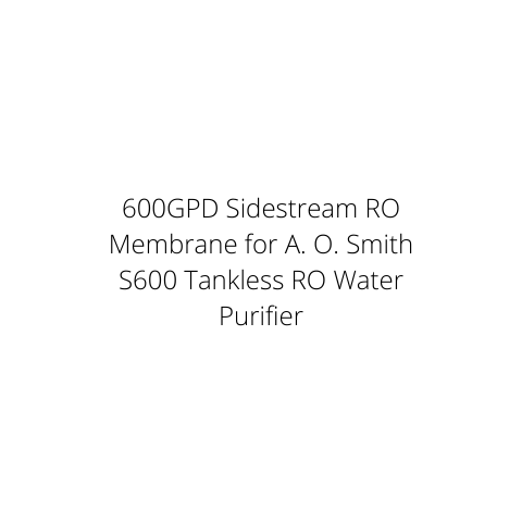 600GPD Sidestream RO Membrane for A. O. Smith S600 Tankless RO Water Purifier