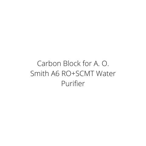 Carbon Block for A. O. Smith A6 RO+SCMT Water Purifier