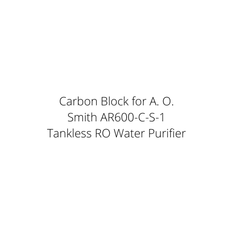 Carbon Block for A. O. Smith AR600-C-S-1 Tankless RO Water Purifier