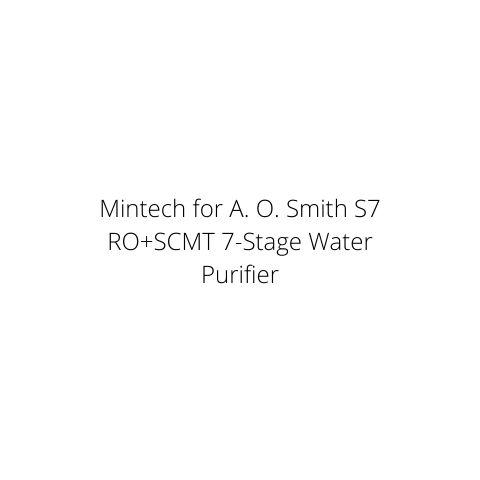 Mintech for A. O. Smith S7 RO+SCMT 7-Stage Water Purifier