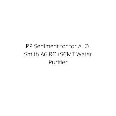 PP Sediment for for A. O. Smith A6 RO+SCMT Water Purifier