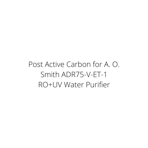 Post Active Carbon for A. O. Smith ADR75-V-ET-1 RO+UV Water Purifier