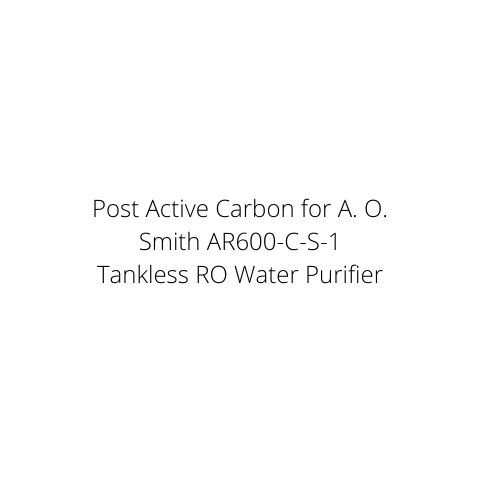 Post Active Carbon for A. O. Smith AR600-C-S-1 Tankless RO Water Purifier