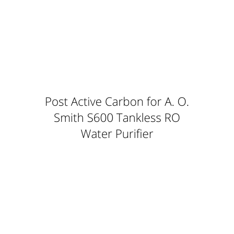 Post Active Carbon for A. O. Smith S600 Tankless RO Water Purifier