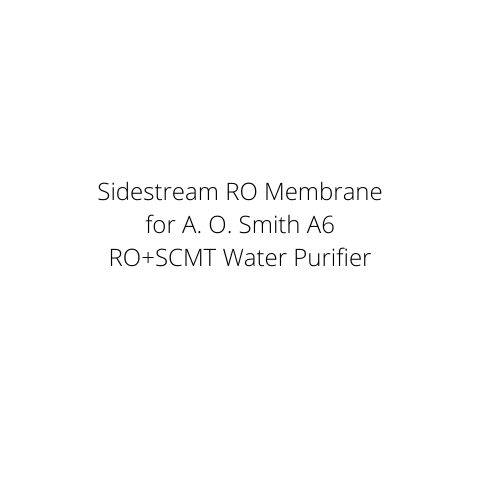 Sidestream RO Membrane for A. O. Smith A6 RO+SCMT Water Purifier