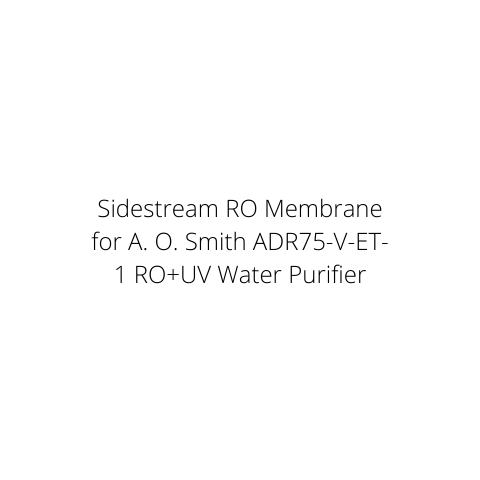 Sidestream RO Membrane for A. O. Smith ADR75-V-ET-1 RO+UV Water Purifier