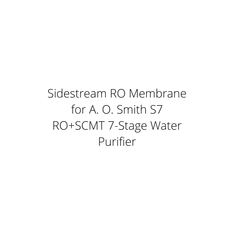 Sidestream RO Membrane for A. O. Smith S7 RO+SCMT 7-Stage Water Purifier