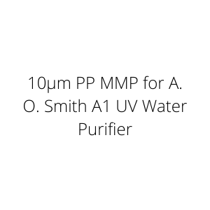 10µm PP MMP for A. O. Smith A1 UV Water Purifier