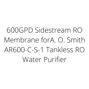 600GPD Sidestream RO Membrane forA. O. Smith AR600-C-S-1 Tankless RO Water Purifier