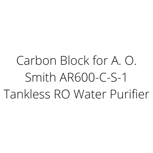 Carbon Block for A. O. Smith AR600-C-S-1 Tankless RO Water Purifier