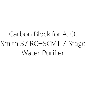 Carbon Block for A. O. Smith S7 RO+SCMT 7-Stage Water Purifier