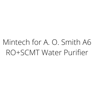 Mintech for A. O. Smith A6 RO+SCMT Water Purifier