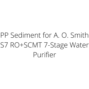 PP Sediment for A. O. Smith S7 RO+SCMT 7-Stage Water Purifier