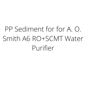 PP Sediment for for A. O. Smith A6 RO+SCMT Water Purifier