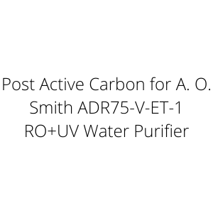 Post Active Carbon for A. O. Smith ADR75-V-ET-1 RO+UV Water Purifier