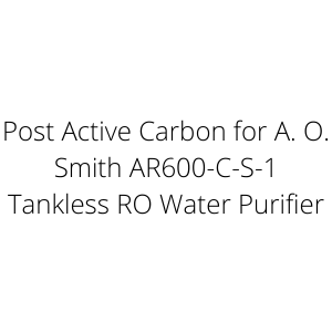 Post Active Carbon for A. O. Smith AR600-C-S-1 Tankless RO Water Purifier