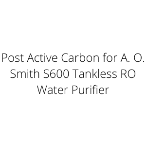 Post Active Carbon for A. O. Smith S600 Tankless RO Water Purifier