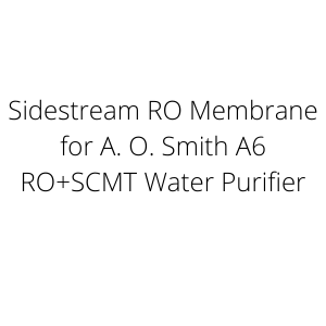 Sidestream RO Membrane for A. O. Smith A6 RO+SCMT Water Purifier