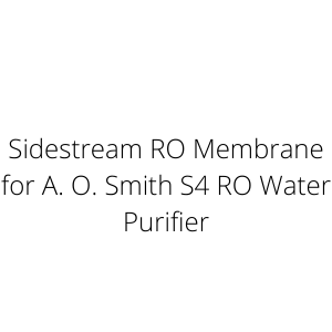 Sidestream RO Membrane for A. O. Smith S4 RO Water Purifier