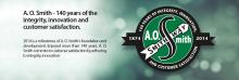 A.O. Smith - 140 years of the integrity, innovation ans customer satisfaction.